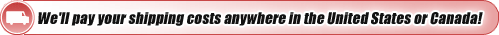 We'll pay your shipping costs anywhere in the United States or Canada!